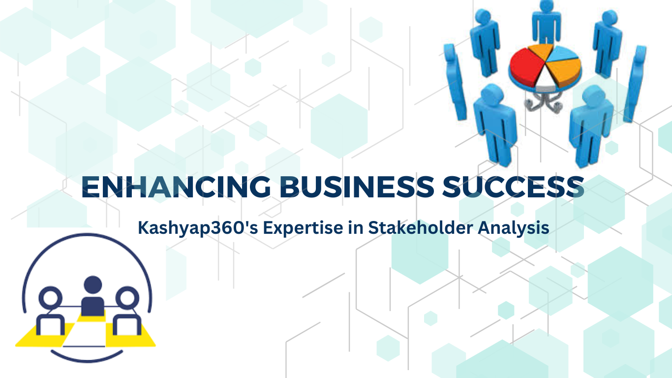 Enhancing Business Success - Kashyap360's Expertise in Stakeholder Analysis